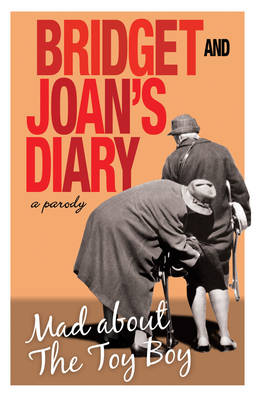 Bridget and Joan's Diary: A Parody: Mad About the Toy Boy