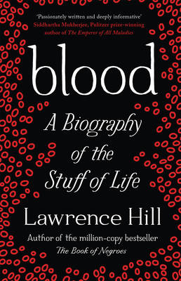 Blood: A Biography of the Stuff of Life