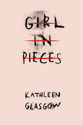 Girl in Pieces: 'A haunting, beautiful and necessary book' Nicola Yoon, author of Everything, Everything