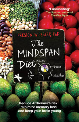 The Mindspan Diet: Reduce Alzheimer's Risk, and Keep Your Brain Young