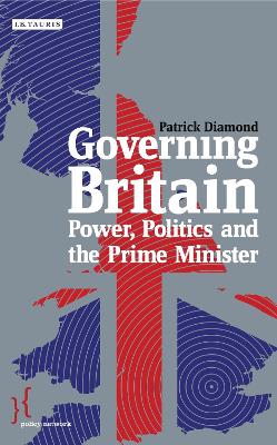 Governing Britain: Power, Politics and the Prime Minister