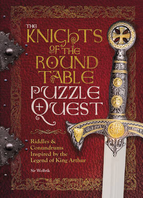 Knights of the Round Table Puzzle Quest: Riddles & conundrums inspired by the legend of King Arthur