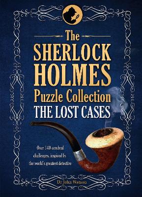 The Sherlock Holmes Puzzle Collection - The Lost Cases: 120 Cerebral Challenges