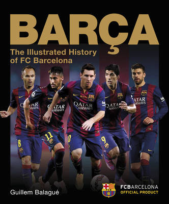 Barca: The Illustrated History of FC Barcelona: Revised Edition