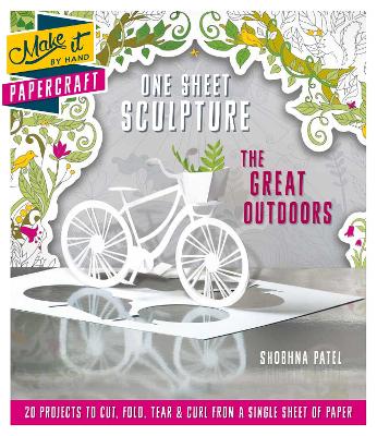 One Sheet Sculpture - The Great Outdoors: 20 Projects to Cut, Fold, Tear & Curl from a Single Sheet of Paper