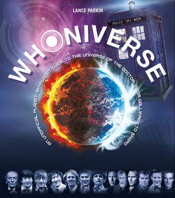Whoniverse: An Unofficial Planet-by-Planet Guide to the Worlds of the Doctor from Galifrey to Skaro