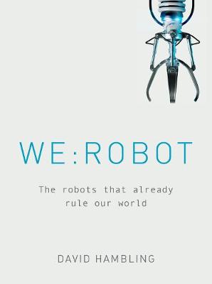 WE: ROBOT: The robots that already rule our world