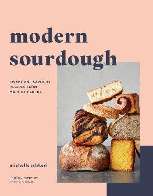 Modern Sourdough: Sweet and Savoury Recipes from Margot Bakery