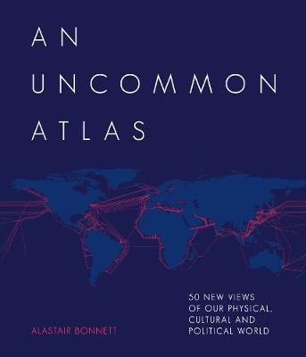 An Uncommon Atlas: 50 new views of our physical, cultural and political world