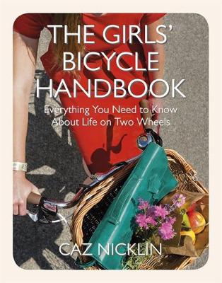 The Girls' Bicycle Handbook: Everything You Need to Know About Life on Two Wheels