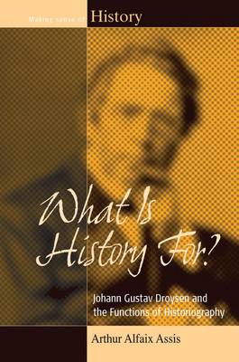 What Is History For?: Johann Gustav Droysen and the Functions of Historiography