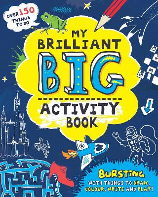 My Brilliant Big Activity Book: Bursting with Things to Draw, Colour, Write and Play!