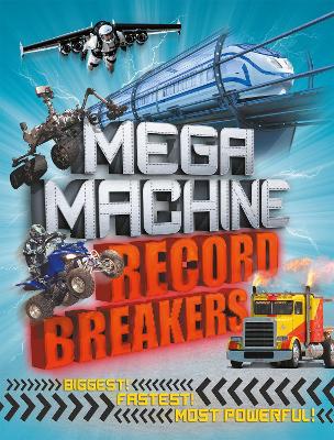 Mega Machine Record Breakers: Biggest! Fastest! Most Powerful!