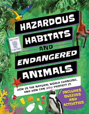 Hazardous Habitats & Endangered Animals: How Is the Natural World Changing, and How Can You Protect it??