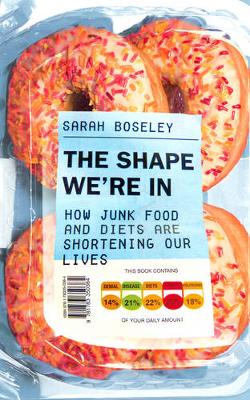 The Shape We're In: How Junk Food and Diets are Shortening Our Lives