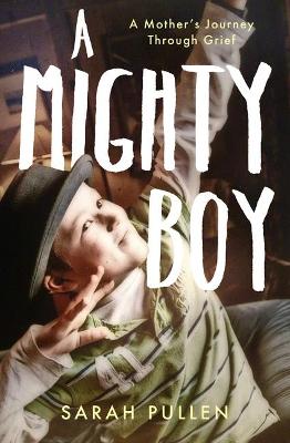 A Mighty Boy: A Mother's Journey Through Grief