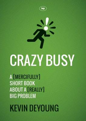 Crazy Busy: A (mercifully) Short Book About a (really) Big Problem