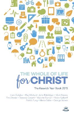 Keswick Yearbook 2015: The Whole Of Life For Christ