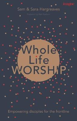 Whole Life Worship: Empowering Disciples for the Frontline