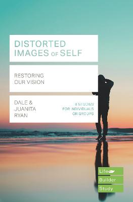 Distorted images of Self (Lifebuilder Study Guides): Restoring our Vision
