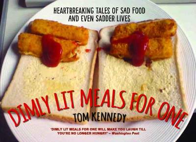 Dimly Lit Meals for One: Heartbreaking Tales of Sad Food and Even Sadder Lives