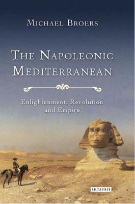 The Napoleonic Mediterranean: Enlightenment, Revolution and Empire