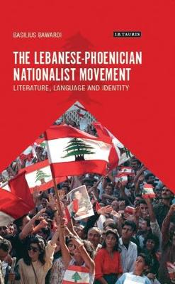 The Lebanese-Phoenician Nationalist Movement: Literature, Language and Identity
