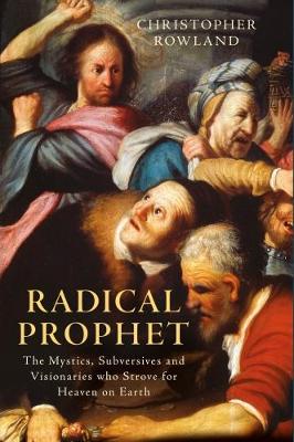 Radical Prophet: The Mystics, Subversives and Visionaries Who Foretold the End of the World