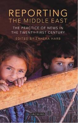 Reporting the Middle East: The Practice of News in the Twenty-First Century