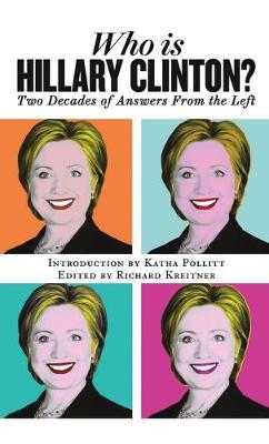 Who is Hillary Clinton?: Two Decades of Answers from the Left
