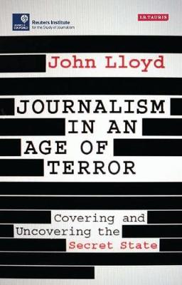 Journalism in an Age of Terror: Covering and Uncovering the Secret State