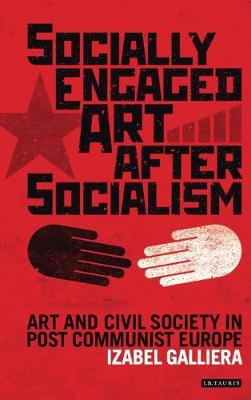 Socially Engaged Art after Socialism: Art and Civil Society in Central and Eastern Europe