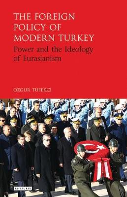 The Foreign Policy of Modern Turkey: Power and the Ideology of Eurasianism
