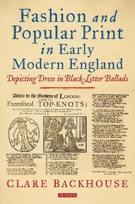 Fashion and Popular Print in Early Modern England: Depicting Dress in Black-Letter Ballads