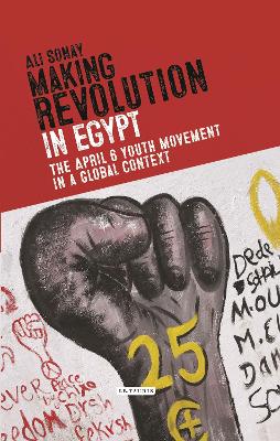 Making Revolution in Egypt: The 6 April Youth Movement in a Global Context