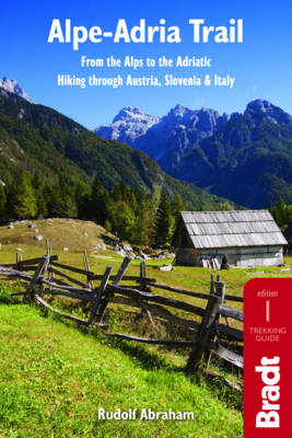Alpe-Adria Trail: From the Alps to the Adriatic: Hiking through Austria, Slovenia & Italy