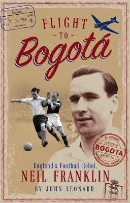 Flight to Bogota: England's Football Rebel, Neil Franklin