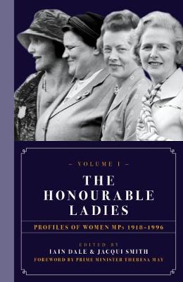 The Honourable Ladies: Profiles of Women MPS 1918-1996: Volume I