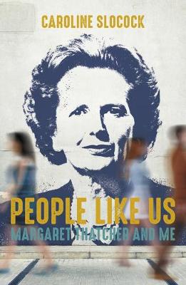 People Like Us: Margaret Thatcher and Me