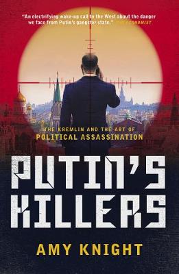 Putin's Killers: The Kremlin and the Art of Political Assassination