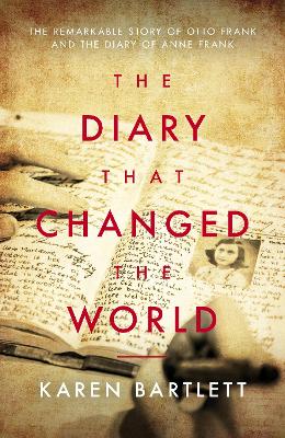 The Diary That Changed the World: The Remarkable Story of Otto Frank and the Diary of Anne Frank