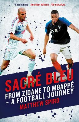 Sacre Bleu: From Zidane to Mbappe - A football journey