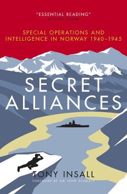 Secret Alliances: Special Operations and Intelligence in Norway 1940-1945