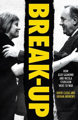 Break-Up: How Alex Salmond and Nicola Sturgeon Went to War