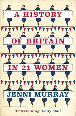 A History of Britain in 21 Women: A Personal Selection