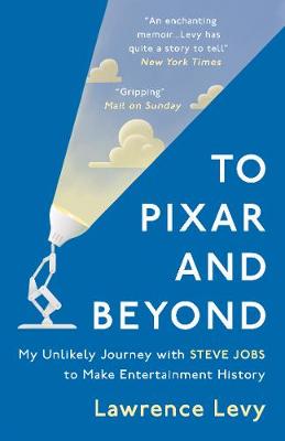 To Pixar and Beyond: My Unlikely Journey with Steve Jobs to Make Entertainment History
