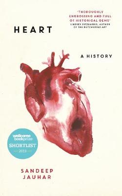 Heart: A History: Shortlisted for the Wellcome Book Prize 2019
