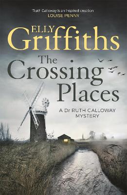 The Crossing Places: Ruth Galloway's first mystery - start this megaselling series here