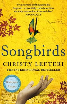 Songbirds: The heartbreaking follow-up to the million copy bestseller, The Beekeeper of Aleppo