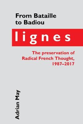 From Bataille to Badiou: Lignes, the preservation of Radical French Thought, 1987-2017